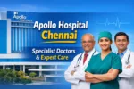 Apollo Hospital Chennai – Specialist Doctors, Expertise, and Patient Care